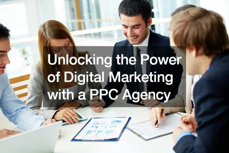 Unlocking the Power of Digital Marketing with a PPC Agency