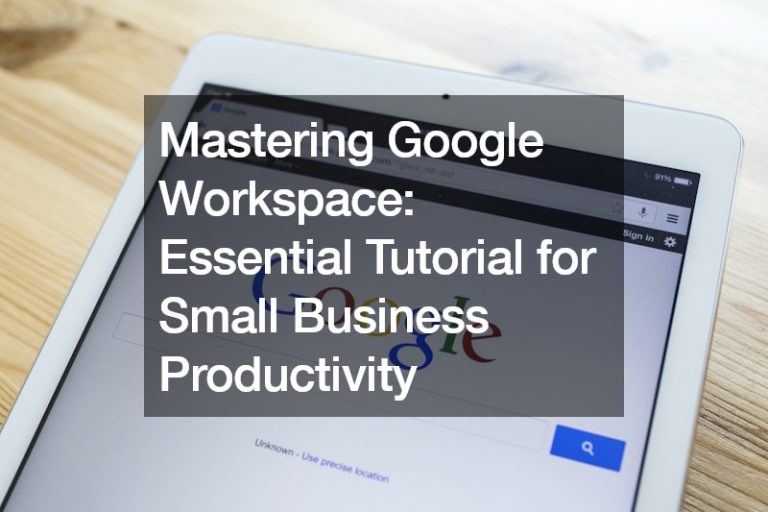 Mastering Google Workspace Essential Tutorial for Small Business Productivity
