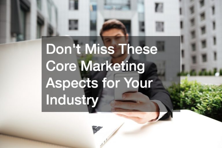 Dont Miss These Core Marketing Aspects for Your Industry