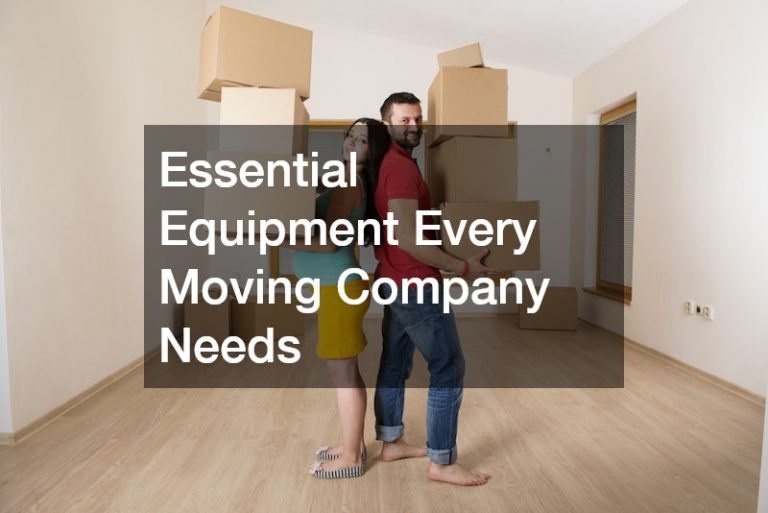 Essential Equipment Every Moving Company Needs