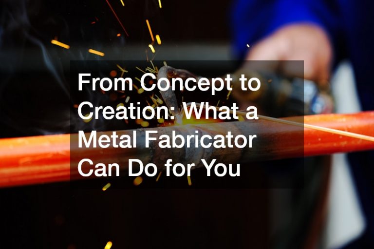 From Concept to Creation What a Metal Fabricator Can Do for You