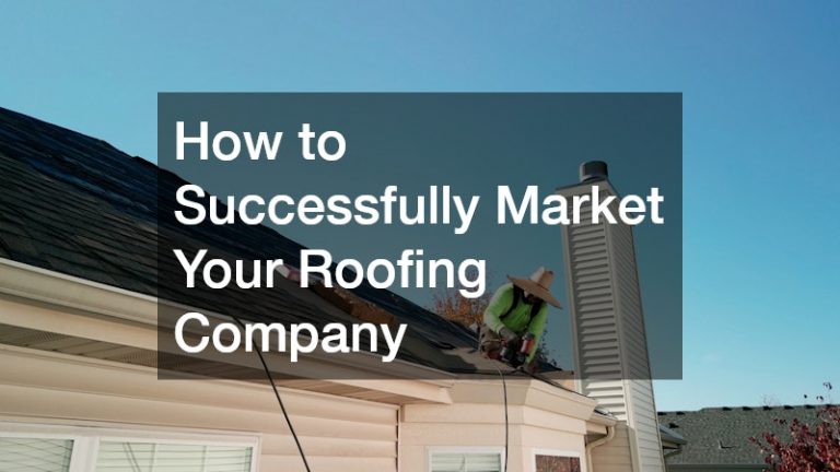 How to Successfully Market Your Roofing Company