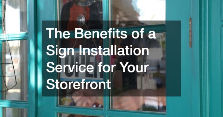 The Benefits of a Sign Installation Service for Your Storefront