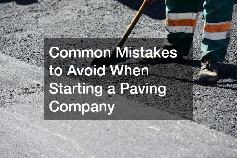 Common Mistakes to Avoid When Starting a Paving Company
