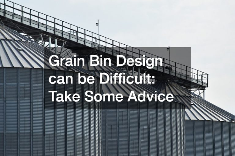 Grain Bin Design can be Difficult Take Some Advice