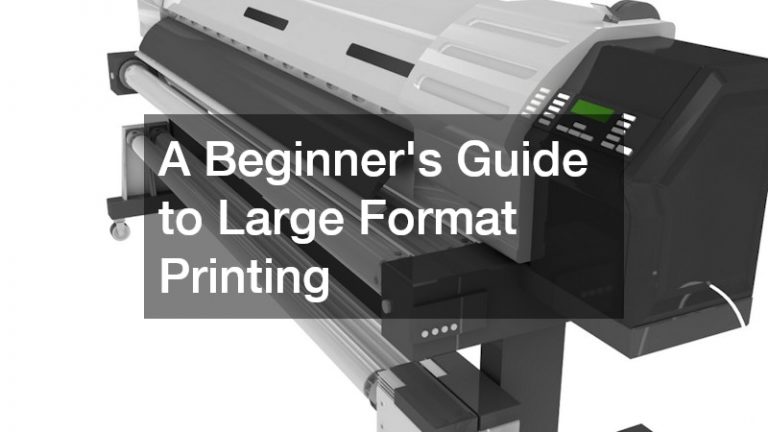 A Beginners Guide to Large Format Printing