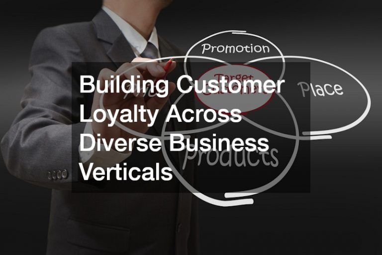 Building Customer Loyalty Across Diverse Business Verticals